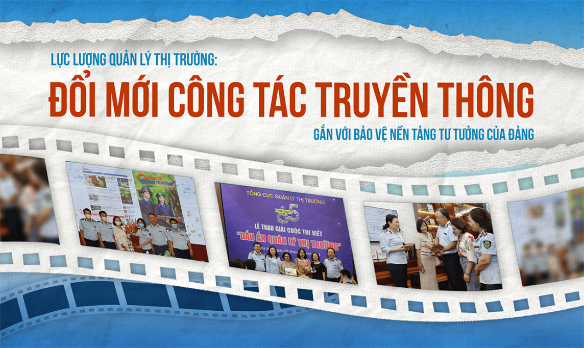 Longform | Lực lượng Quản lý thị trường: Đổi mới công tác truyền thông bảo vệ nền tảng tư tưởng của Đảng