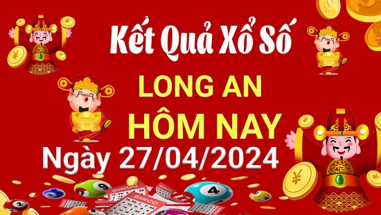 XSLA 27/4, Xem kết quả xổ số Long An hôm nay 27/4/2024, xổ số Long An ngày 27 tháng 4