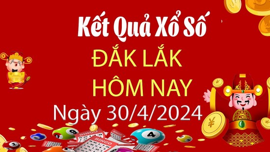 XSDLK 30/4, Xem kết quả xổ số Đắk Lắk hôm nay 30/4/2024, xổ số Đắk Lắk ngày 30 tháng 4