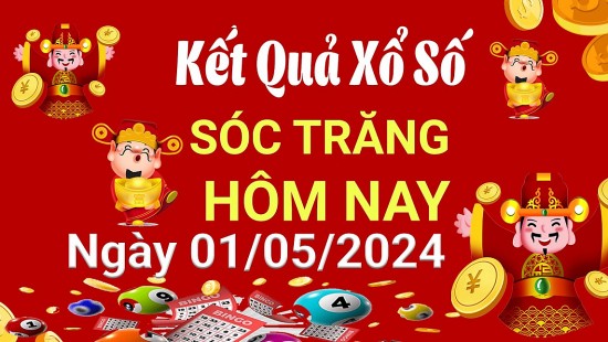 XSST 1/5, Xem kết quả xổ số Sóc Trăng hôm nay 1/5/2024, xổ số Sóc Trăng ngày 1 tháng 5