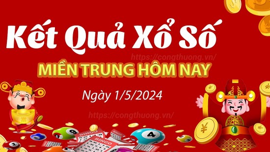 XSMT 1/5, Kết quả xổ số miền Trung hôm nay 1/5/2024, xổ số miền Trung ngày 1 tháng 5, trực tiếp XSMT 1/5