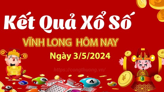 XSVL 3/5, Xem kết quả xổ số Vĩnh Long hôm nay 3/5/2024, xổ số Vĩnh Long ngày 3 tháng 5