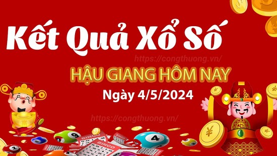 XSHG 4/5, Xem kết quả xổ số Hậu Giang hôm nay 4/5/2024, xổ số Hậu Giang ngày 4 tháng 5