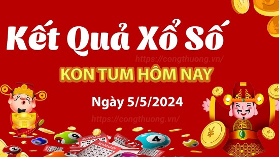 XSKT 5/5, Xem kết quả xổ số Kon Tum hôm nay 5/5/2024, xổ số Kon Tum ngày 5 tháng 5