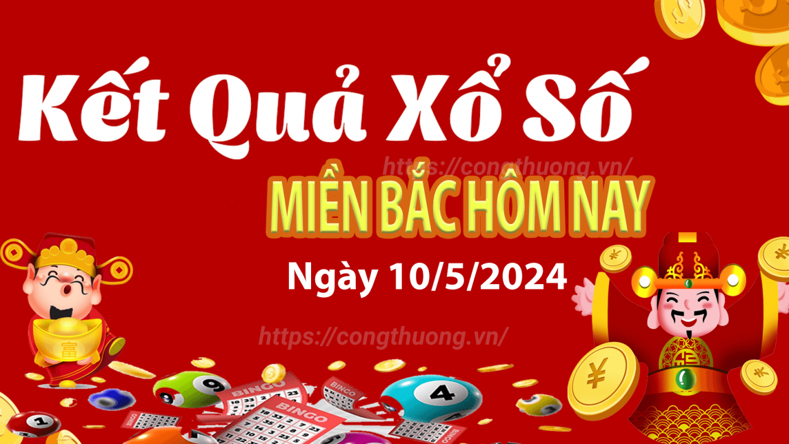 XSMB 10/5, Kết quả xổ số miền Bắc hôm nay 10/5/2024, xổ số miền Bắc 10 tháng 5, trực tiếp XSMB 10/5