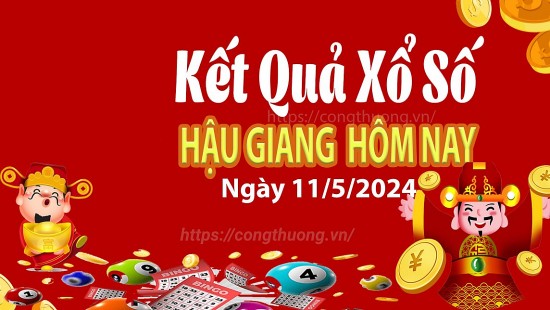 XSHG 11/5, Kết quả xổ số Hậu Giang hôm nay 11/5/2024, KQXSHG thứ Bảy ngày 11 tháng 5