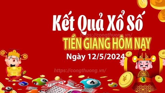 XSTG 12/5, Xem kết quả xổ số Tiền Giang hôm nay 12/5/2024, xổ số Tiền Giang ngày 12 tháng 5