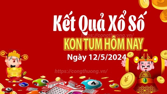 XSKT 12/5, Xem kết quả xổ số Kon Tum hôm nay 12/5/2024, xổ số Kon Tum ngày 12 tháng 5