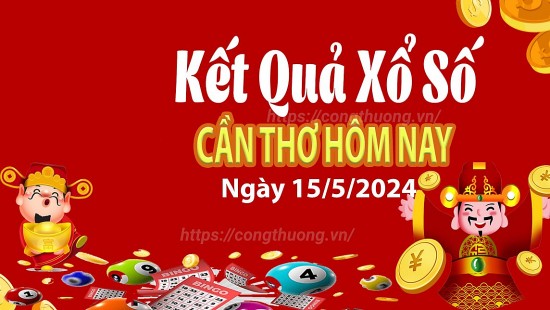 XSCT 15/5, Kết quả xổ số Cần Thơ hôm nay 15/5/2024, KQXSCT thứ Tư ngày 15 tháng 5