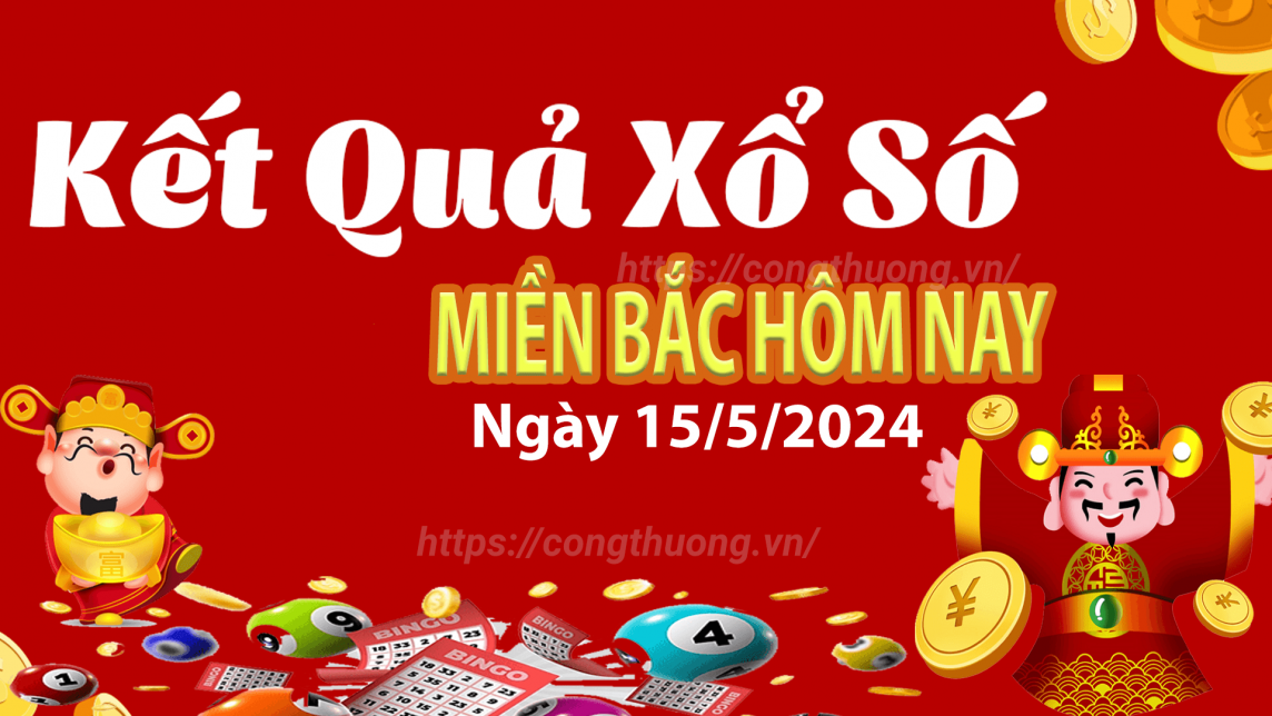 XSMB 15/5, Kết quả xổ số miền Bắc hôm nay 15/5/2024, xổ số miền Bắc 15 tháng 5, trực tiếp XSMB 15/5