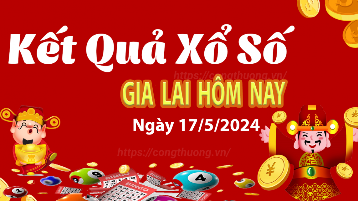 XSGL 17/5, Xem kết quả xổ số Gia Lai hôm nay 17/5/2024, xổ số Gia Lai ngày 17 tháng 5