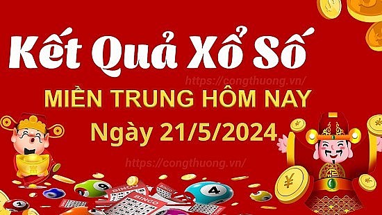 XSMT 21/5, Kết quả xổ số miền Trung hôm nay 21/5/2024, xổ số miền Trung ngày 21 tháng 5,trực tiếp XSMT 21/5