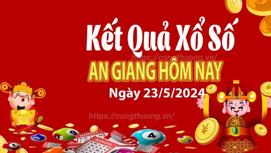 XSAG 23/5, Kết quả xổ số An Giang hôm nay 23/5/2024, KQXSAG thứ Năm ngày 23 tháng 5