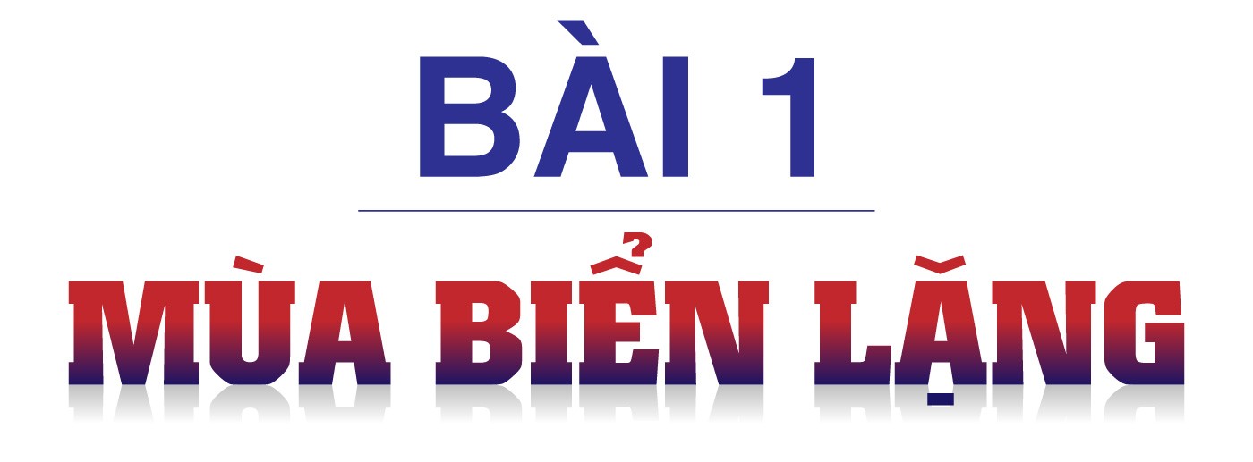 Lửa trong bão biển Trường Sa - Bài 1: Mùa biển lặng