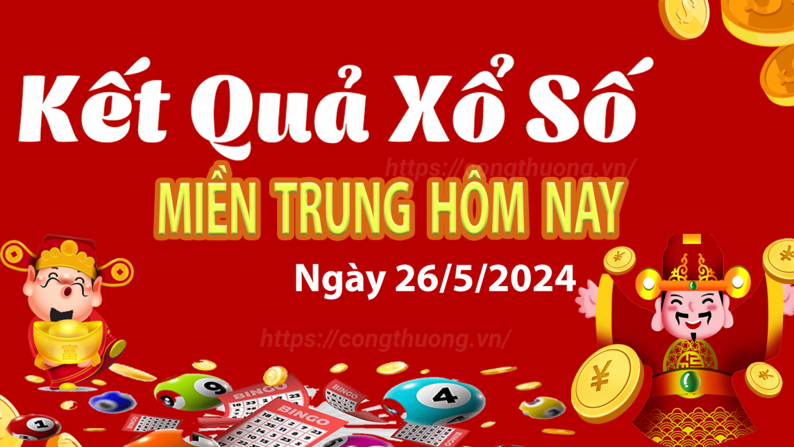 XSMT 26/5, Kết quả xổ số miền Trung hôm nay 26/5/2024, xổ số miền Trung ngày 26 tháng 5,trực tiếp XSMT 26/5