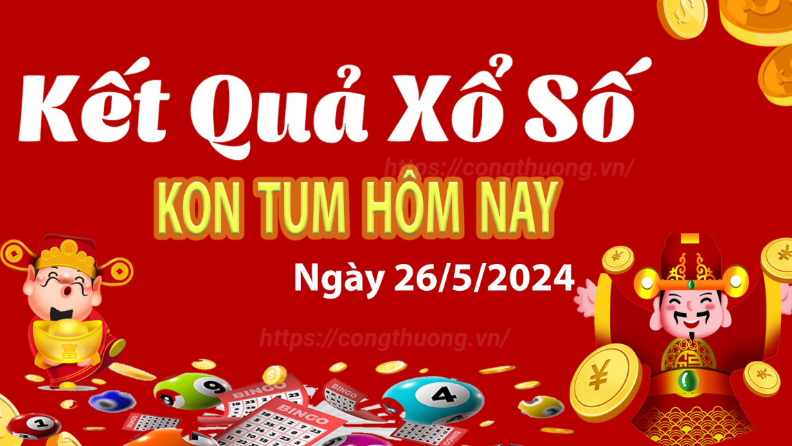 XSKT 26/5, Xem kết quả xổ số Kon Tum hôm nay 26/5/2024, xổ số Kon Tum ngày 26 tháng 5