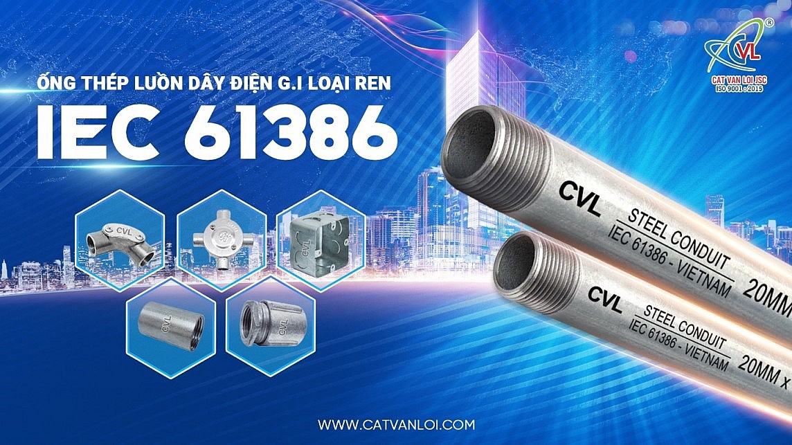 Cát Vạn Lợi cung cấp ống luồn dây điện và phụ kiện đạt chuẩn quốc tế IEC 61386