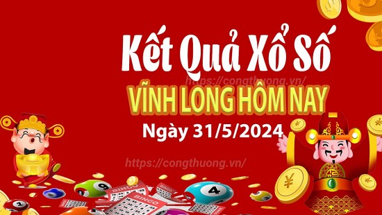 XSVL 31/5, Xem kết quả xổ số Vĩnh Long hôm nay 31/5/2024, xổ số Vĩnh Long ngày 31 tháng 5