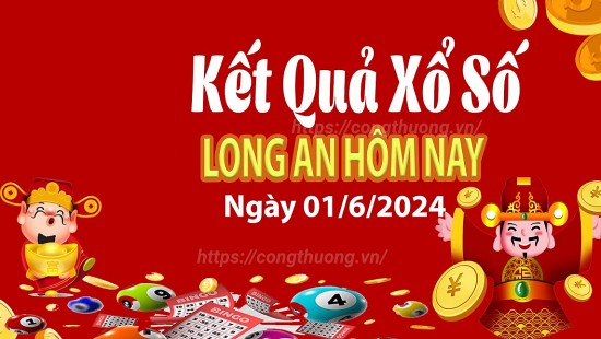 XSLA 1/6, Xem kết quả xổ số Long An hôm nay 1/6/2024, xổ số Long An ngày 1 tháng 6