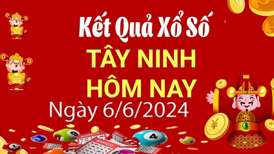 XSTN 6/6, Kết quả xổ số Tây Ninh hôm nay 6/6/2024, KQXSTN thứ Năm ngày 6 tháng 6