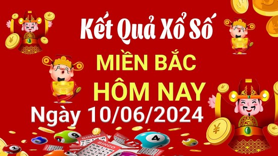 XSMB 10/6, Kết quả xổ số miền Bắc hôm nay 10/6/2024, xổ số miền Bắc 10 tháng 6, trực tiếp XSMB 10/6