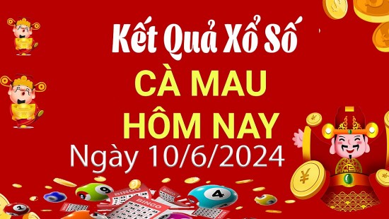 XSCM 10/6, Xem kết quả xổ số Cà Mau hôm nay 10/6/2024, xổ số Cà Mau ngày 10 tháng 6