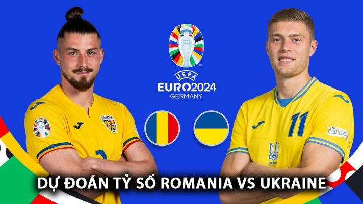 Dự đoán tỷ số và  Link xem trực tiếp Romania và Ukraine (20h00 ngày 17/6); Bảng E EURO 2024