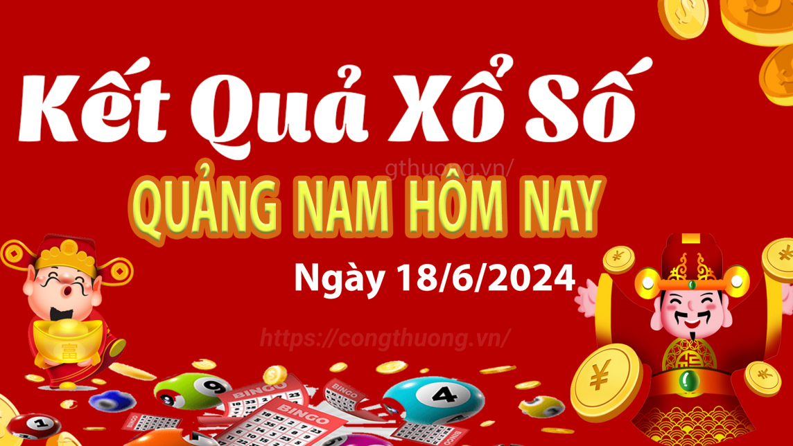 XSQNA 18/6, Xem kết quả xổ số Quảng Nam hôm nay 18/6, xổ số Quảng Nam ngày 18 tháng 6