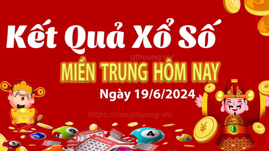 XSMT 19/6, Kết quả xổ số miền Trung hôm nay 19/6/2024, xổ số miền Trung ngày 19 tháng 6,trực tiếp XSMT 19/6