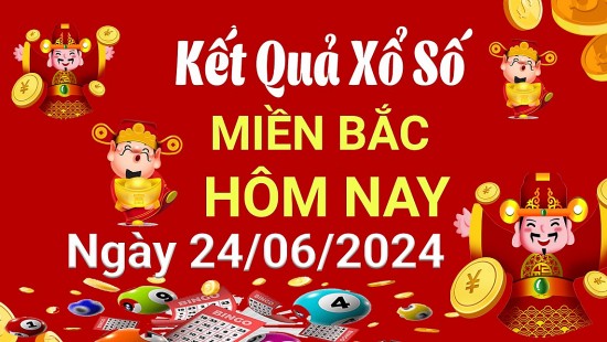 XSMB 24/6, Kết quả xổ số miền Bắc hôm nay 24/6/2024, xổ số miền Bắc 24 tháng 6, trực tiếp XSMB 24/6