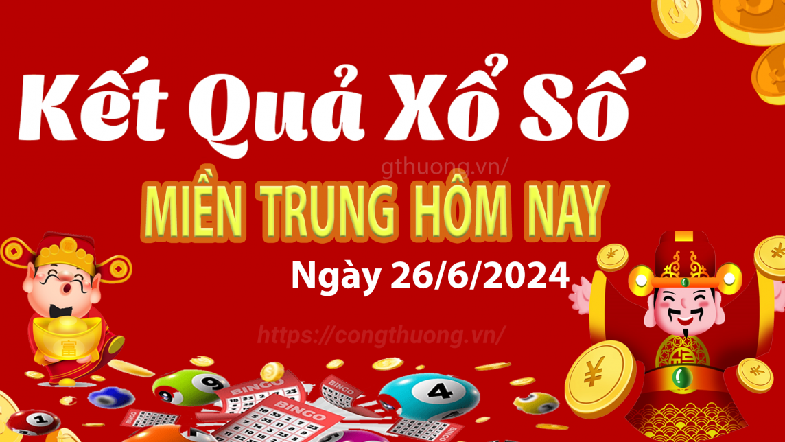 XSMT 26/6, Kết quả xổ số miền Trung hôm nay 26/6/2024, xổ số miền Trung ngày 26 tháng 6,trực tiếp XSMT 26/6