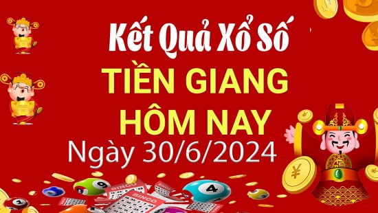 XSTG 30/6, Xem kết quả xổ số Tiền Giang hôm nay 30/6/2024, xổ số Tiền Giang ngày 30 tháng 6