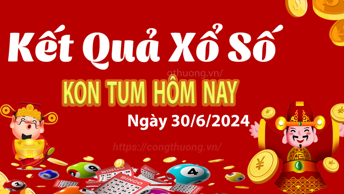 XSKT 30/6, xem kết quả xổ số Kon Tum hôm nay 30/6/2024, xổ số Kon Tum ngày 30 tháng 6