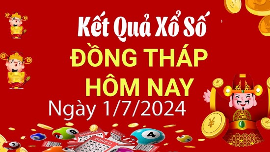 XSDT 1/7, Xem kết quả xổ số Đồng Tháp hôm nay 1/7/2024, xổ số Đồng Tháp ngày 1 tháng 7