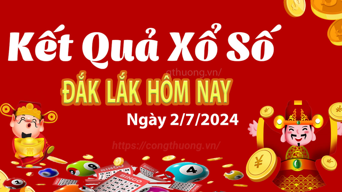 XSDLK 2/7, kết quả xổ số Đắk Lắk hôm nay 2/7/2024, xổ số Đắk Lắk ngày 2 tháng 7