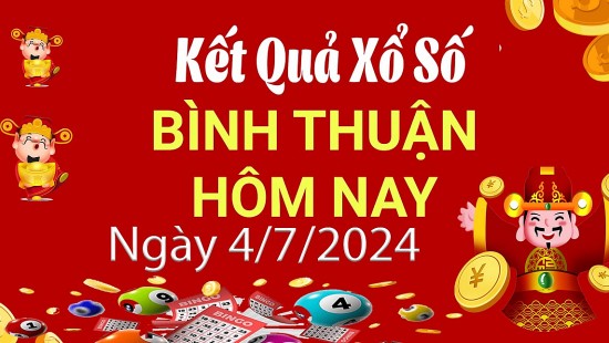 XSBTH 4/7, Kết quả xổ số Bình Thuận hôm nay 4/7/2024, KQXSBTH thứ Năm ngày 4 tháng 7