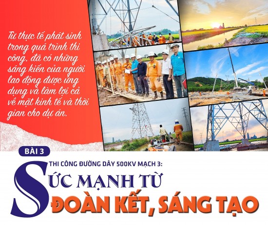 Bài 3: Thi công đường dây 500kV mạch 3: Sức mạnh từ sự đoàn kết, sáng tạo