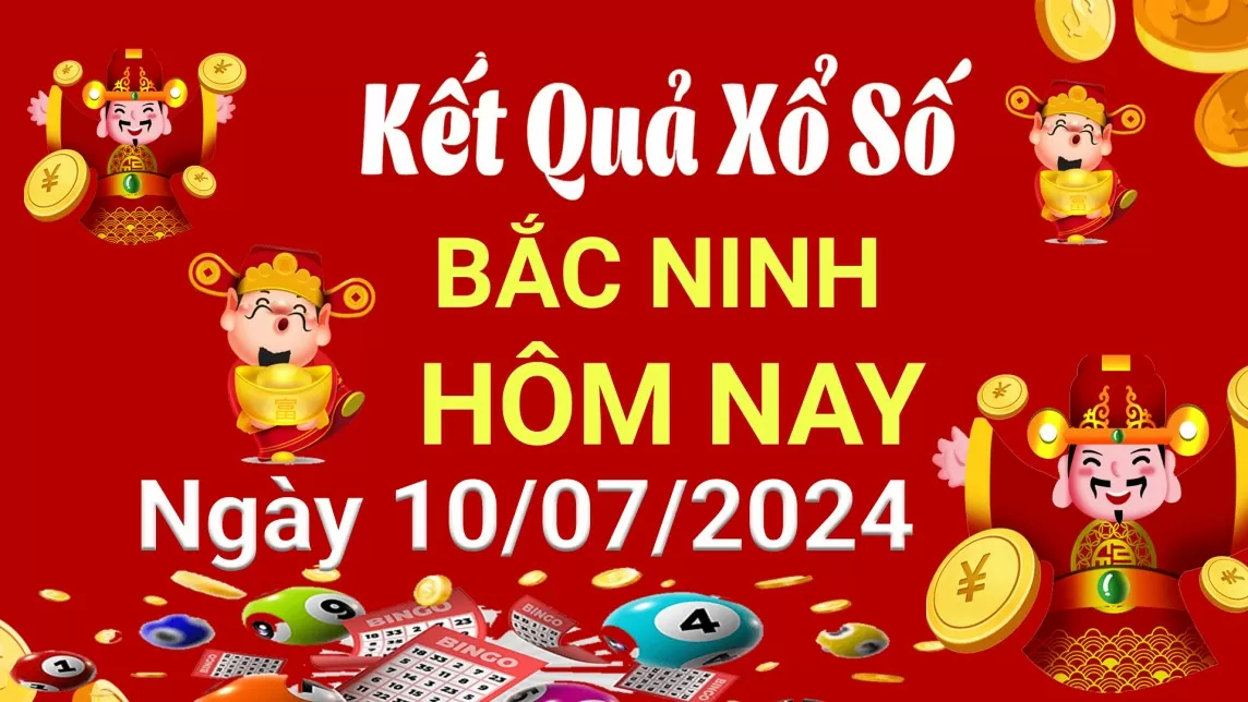 XSBN 10/7, Kết quả xổ số Bắc Ninh hôm nay 10 tháng 7/2024, KQXSBN thứ Tư ngày 10 tháng 7