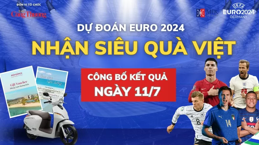 Công bố kết quả Dự đoán EURO - Nhận siêu quà Việt ngày 11/7