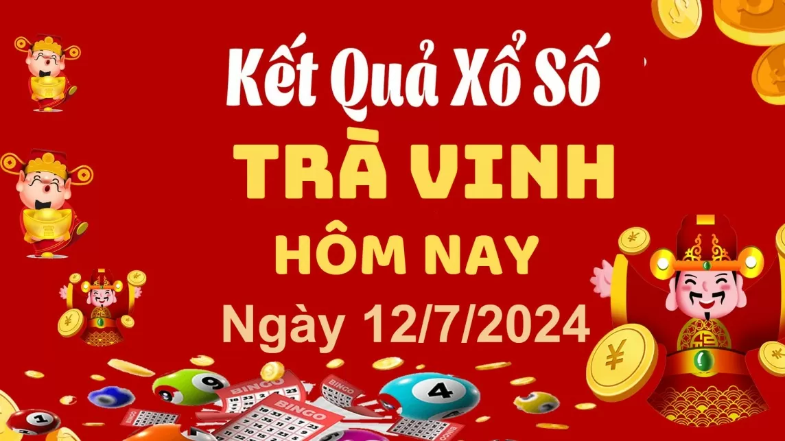 XSTV 12/7, Kết quả xổ số Trà Vinh hôm nay 12/7/2024, KQXSTV thứ Sáu ngày 12 tháng 7