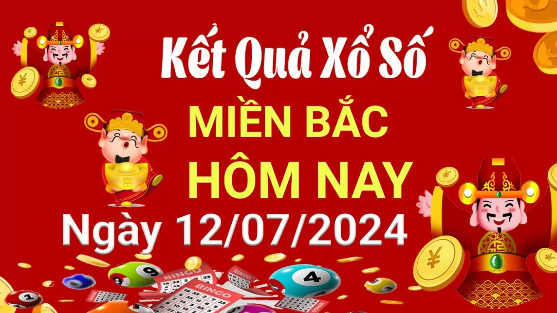 Kết quả Xổ số miền Bắc ngày 12/7/2024, KQXSMB ngày 12 tháng 7, XSMB 12/7, xổ số miền Bắc hôm nay