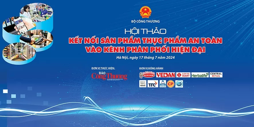 Ngày mai 17/7, Bộ Công Thương tổ chức Hội thảo Kết nối sản phẩm thực phẩm an toàn vào kênh phân phối