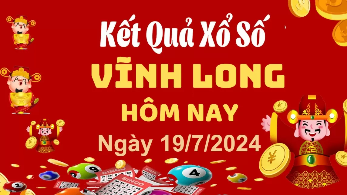 XSVL 19/7, Kết quả xổ số Vĩnh Long hôm nay 19/7/2024, KQXSVL thứ Sáu ngày 19 tháng 7