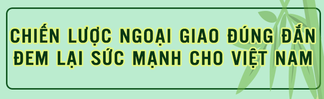 Dấu ấn ngoại giao của Tổng Bí thư Nguyễn Phú Trọng trong mắt bạn bè quốc tế