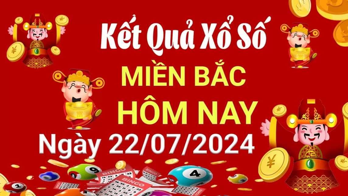 XSMB 22/7, Kết quả xổ số miền Bắc hôm nay 22/7/2024, xổ số miền Bắc 22 tháng 7, trực tiếp XSMB 22/7