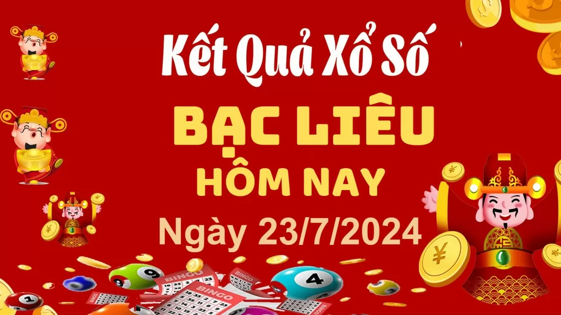 XSBL 23/7, Kết quả xổ số Bạc Liêu hôm nay 23/7/2024, KQXSBL thứ Ba ngày 23 tháng 7