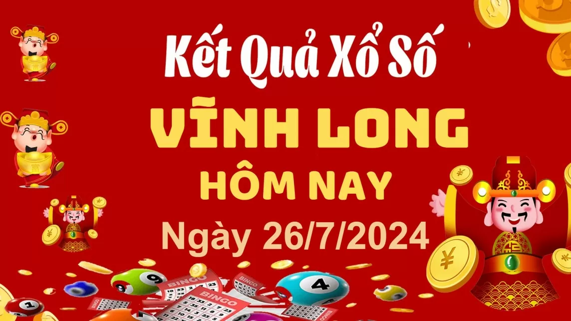 XSVL 26/7, Xem kết quả xổ số Vĩnh Long hôm nay 26/7/2024, xổ số Vĩnh Long ngày 26 tháng 7