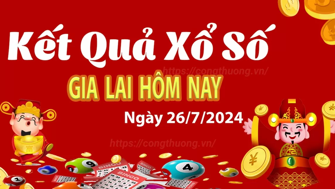 XSGL 26/7, kết quả xổ số Gia Lai hôm nay 26/7/2024, xổ số Gia Lai ngày 26 tháng 7