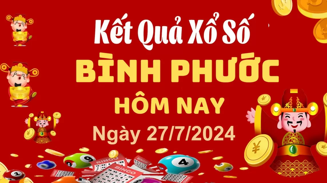 XSBP 27/7, Xem kết quả xổ số Bình Phước hôm nay 27/7/2024, xổ số Bình Phước ngày 27 tháng 7