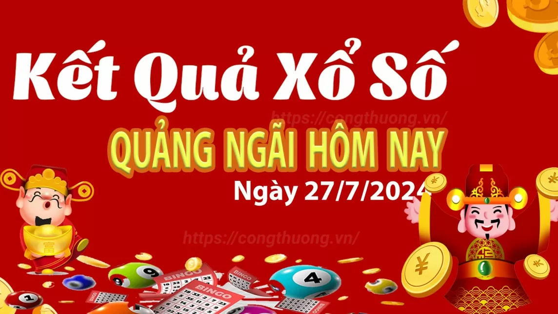 XSQNG 27/7, Xem kết quả xổ số Quảng Ngãi hôm nay 27/7/2024, xổ số Quảng Ngãi ngày 27 tháng 7